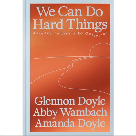 Glennon Doyle, Abby Wambach & Amanda Doyle We Can Do Hard Things Hardcover 2025